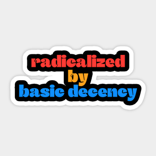 Radicalized-By-Basic-Decency Sticker